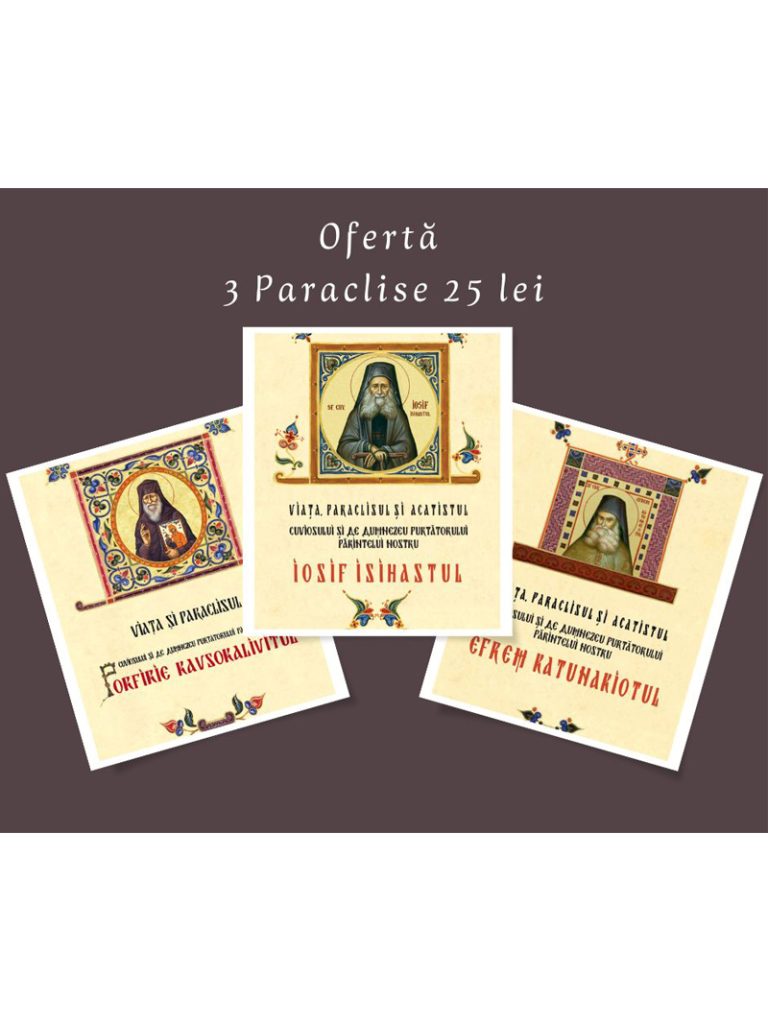 Ofertă: 3 Paraclise: al Sf. Iosif Isihstul, al Sf. Porfirie Kavsokalivitul și al Sf. Efrem Katunakiotul - la 25 de lei